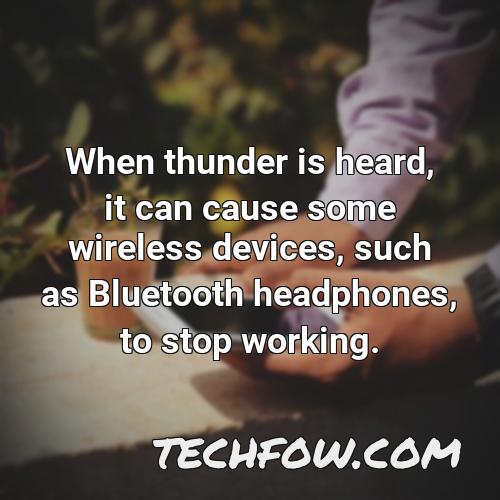 when thunder is heard it can cause some wireless devices such as bluetooth headphones to stop working