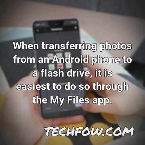 when transferring photos from an android phone to a flash drive it is easiest to do so through the my files app