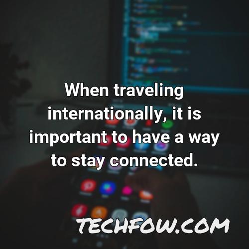when traveling internationally it is important to have a way to stay connected