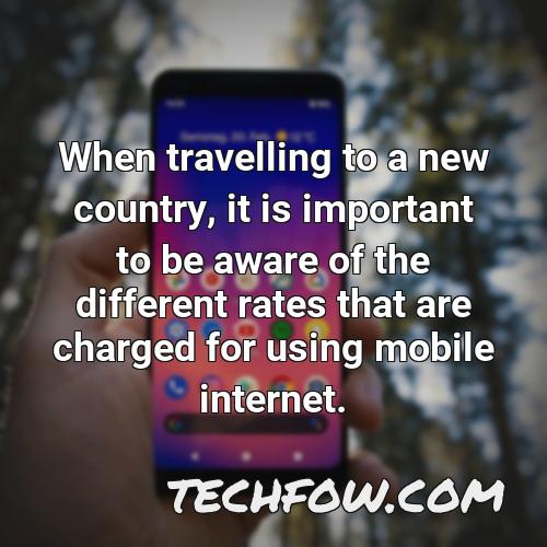 when travelling to a new country it is important to be aware of the different rates that are charged for using mobile internet