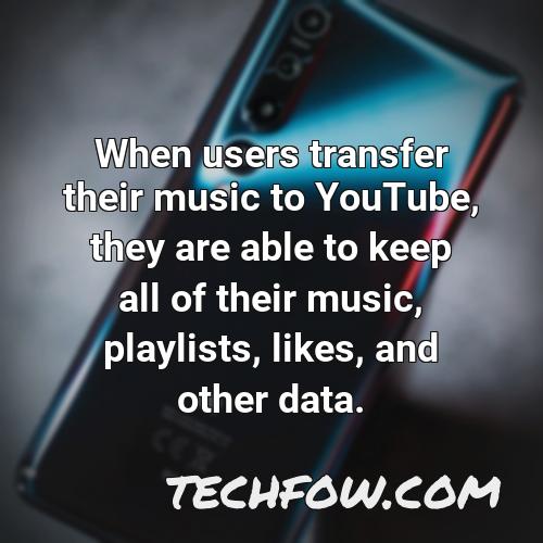when users transfer their music to youtube they are able to keep all of their music playlists likes and other data