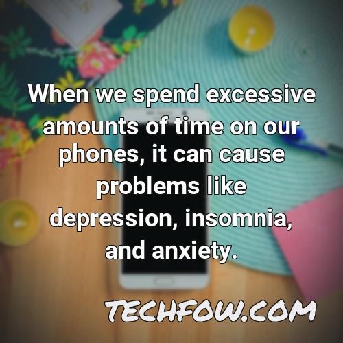 when we spend excessive amounts of time on our phones it can cause problems like depression insomnia and