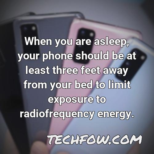 when you are asleep your phone should be at least three feet away from your bed to limit exposure to radiofrequency energy