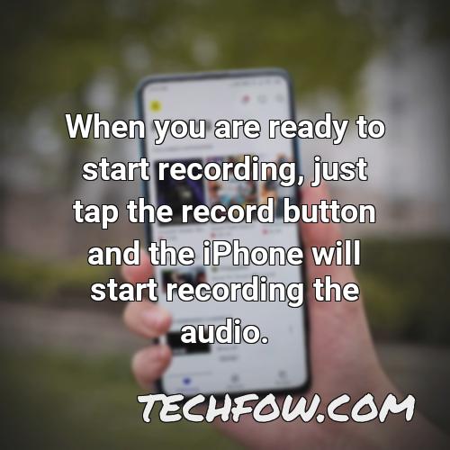 when you are ready to start recording just tap the record button and the iphone will start recording the audio