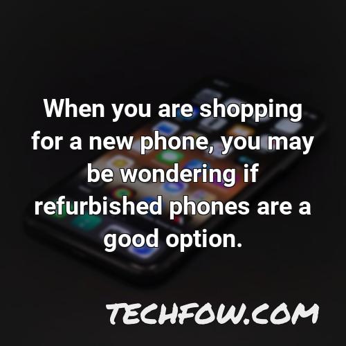 when you are shopping for a new phone you may be wondering if refurbished phones are a good option