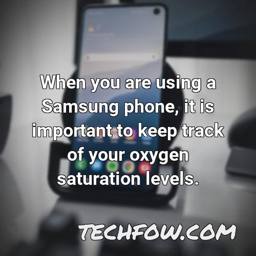 when you are using a samsung phone it is important to keep track of your oxygen saturation levels