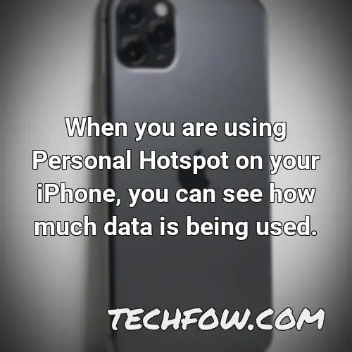 when you are using personal hotspot on your iphone you can see how much data is being used