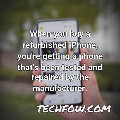 when you buy a refurbished iphone you re getting a phone that s been tested and repaired by the manufacturer