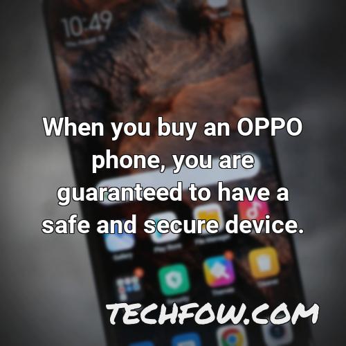 when you buy an oppo phone you are guaranteed to have a safe and secure device