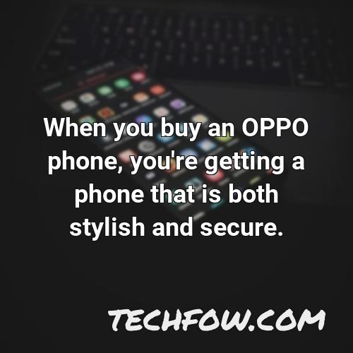 when you buy an oppo phone you re getting a phone that is both stylish and secure