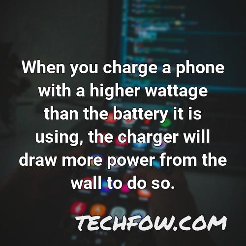 when you charge a phone with a higher wattage than the battery it is using the charger will draw more power from the wall to do so