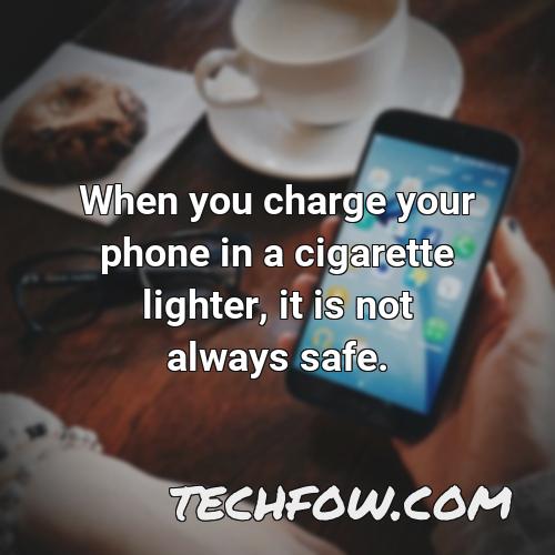 when you charge your phone in a cigarette lighter it is not always safe
