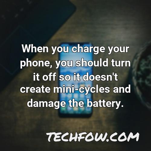 when you charge your phone you should turn it off so it doesn t create mini cycles and damage the battery