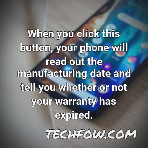 when you click this button your phone will read out the manufacturing date and tell you whether or not your warranty has