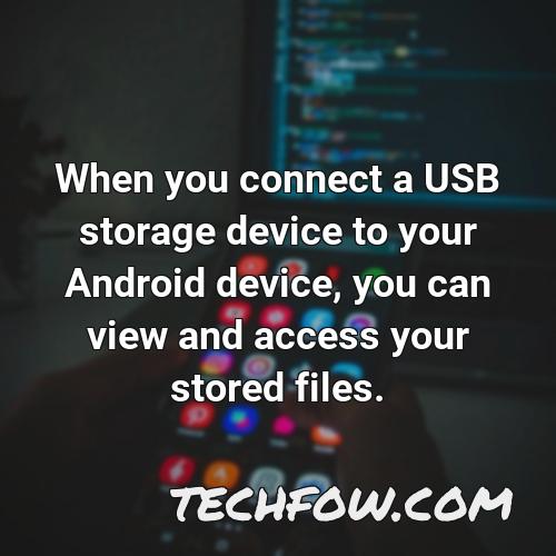 when you connect a usb storage device to your android device you can view and access your stored files