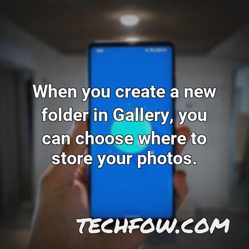 when you create a new folder in gallery you can choose where to store your photos