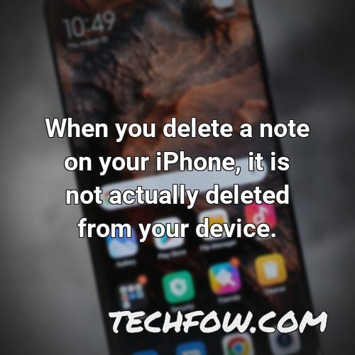 when you delete a note on your iphone it is not actually deleted from your device