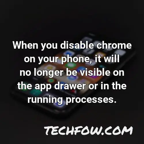 when you disable chrome on your phone it will no longer be visible on the app drawer or in the running processes