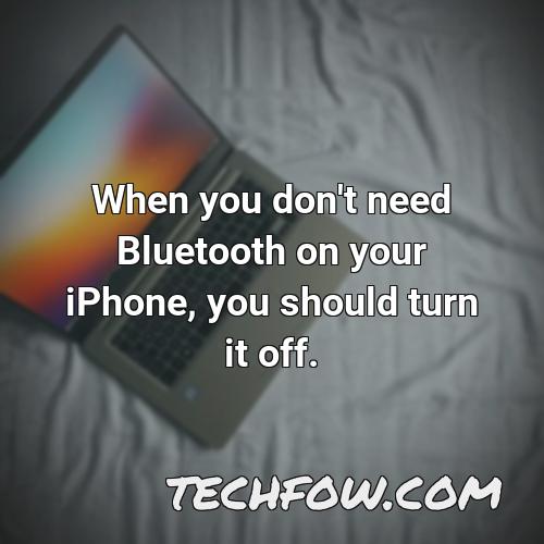 when you don t need bluetooth on your iphone you should turn it off