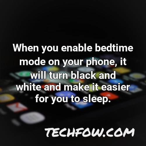 when you enable bedtime mode on your phone it will turn black and white and make it easier for you to sleep