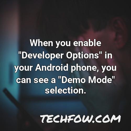 when you enable developer options in your android phone you can see a demo mode selection