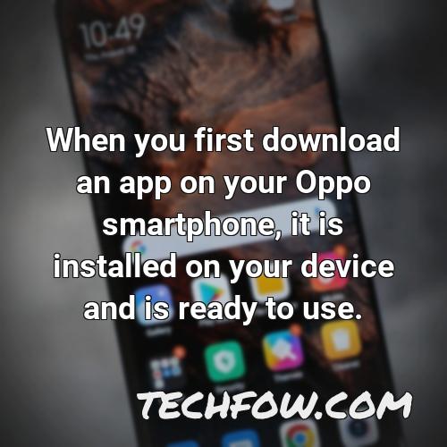 when you first download an app on your oppo smartphone it is installed on your device and is ready to use