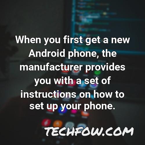 when you first get a new android phone the manufacturer provides you with a set of instructions on how to set up your phone