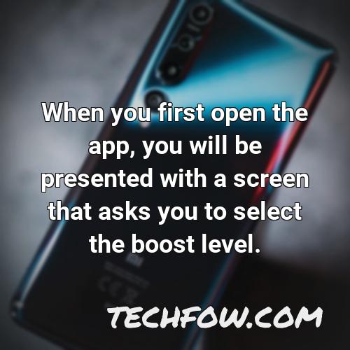 when you first open the app you will be presented with a screen that asks you to select the boost level
