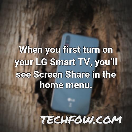 when you first turn on your lg smart tv youll see screen share in the home menu