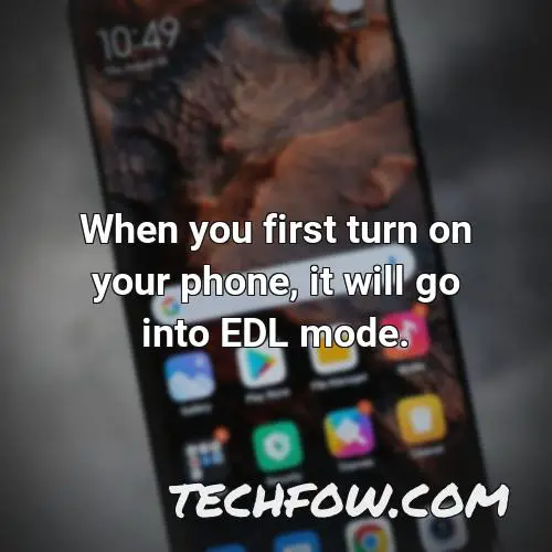 when you first turn on your phone it will go into edl mode