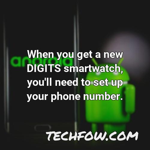 when you get a new digits smartwatch you ll need to set up your phone number