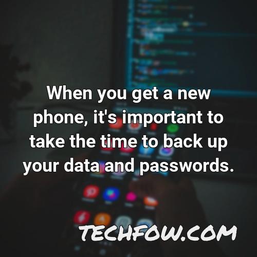 when you get a new phone it s important to take the time to back up your data and passwords