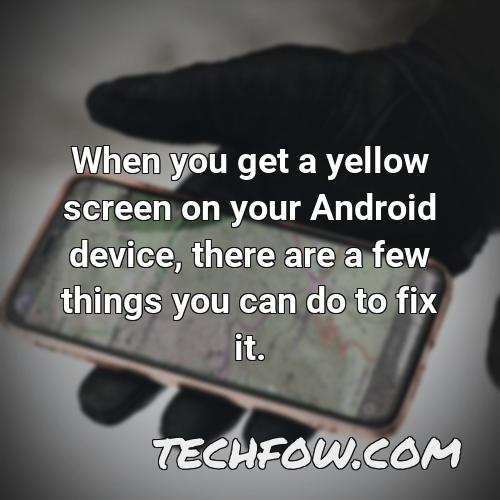 when you get a yellow screen on your android device there are a few things you can do to fix it