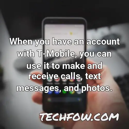 when you have an account with t mobile you can use it to make and receive calls text messages and photos