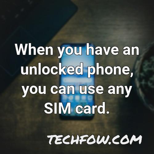 when you have an unlocked phone you can use any sim card 4
