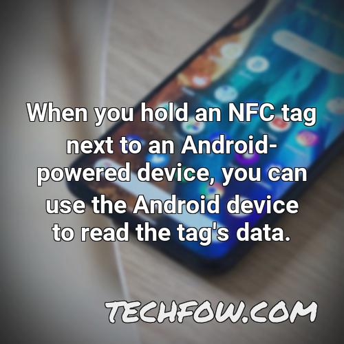 when you hold an nfc tag next to an android powered device you can use the android device to read the tag s data