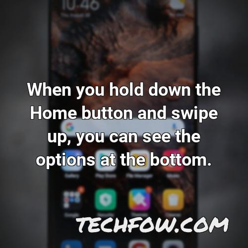 when you hold down the home button and swipe up you can see the options at the bottom