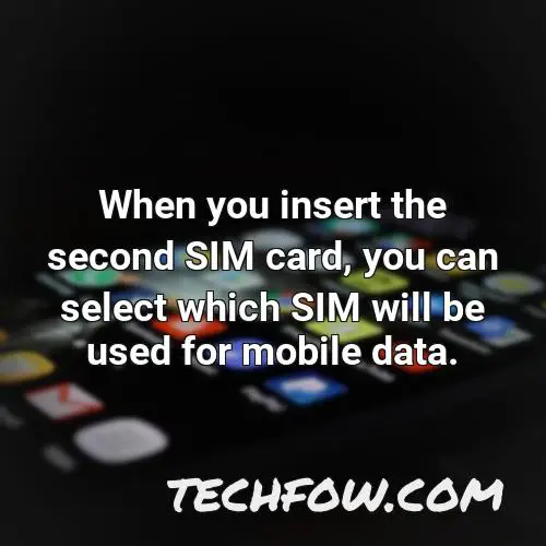 when you insert the second sim card you can select which sim will be used for mobile data