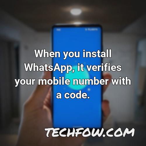 when you install whatsapp it verifies your mobile number with a code