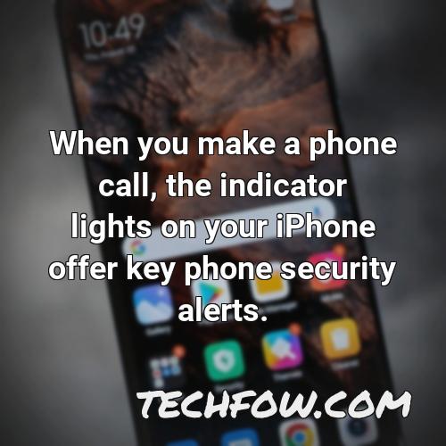 when you make a phone call the indicator lights on your iphone offer key phone security alerts