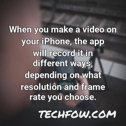 when you make a video on your iphone the app will record it in different ways depending on what resolution and frame rate you choose