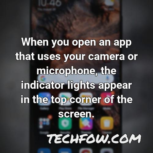 when you open an app that uses your camera or microphone the indicator lights appear in the top corner of the screen