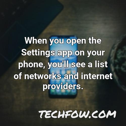 when you open the settings app on your phone you ll see a list of networks and internet providers