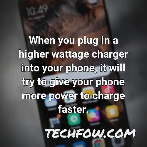 when you plug in a higher wattage charger into your phone it will try to give your phone more power to charge faster