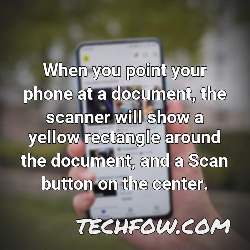 when you point your phone at a document the scanner will show a yellow rectangle around the document and a scan button on the center