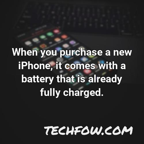 when you purchase a new iphone it comes with a battery that is already fully charged