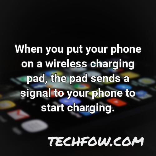 when you put your phone on a wireless charging pad the pad sends a signal to your phone to start charging