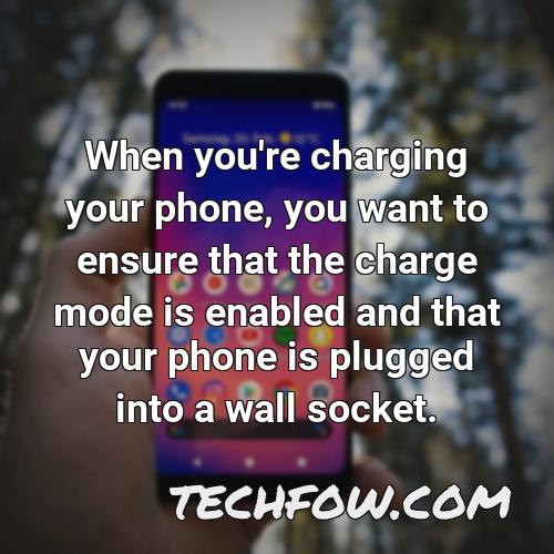 when you re charging your phone you want to ensure that the charge mode is enabled and that your phone is plugged into a wall socket