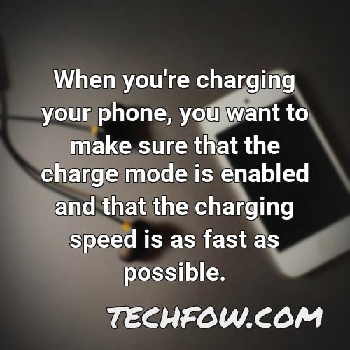 when you re charging your phone you want to make sure that the charge mode is enabled and that the charging speed is as fast as possible