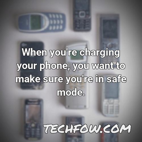 when you re charging your phone you want to make sure you re in safe mode